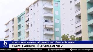 Çmimet abuzive të apartamenteve  Në Vlorë kapin majat deri në 35004000 Euro për metër katror [upl. by Ducan506]