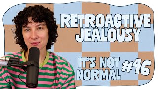 Retroactive Jealousy  It’s Not Normal  Ep 46 [upl. by Imit141]