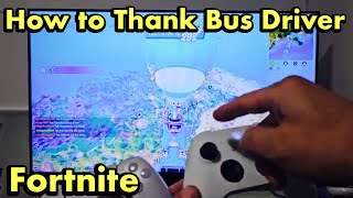 Fortnite How to Thank Bus Driver PS4PS5 Xbox Nintendo Switch [upl. by Maice]