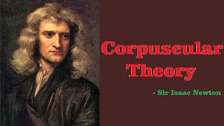 CORPUSCULAR THEORY  SIR ISAAC NEWTON  SCIENCE OF EVERYTHING [upl. by Sitruc893]