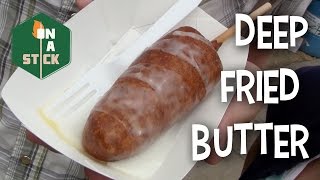 Deep Fried Butter  On A Stick Episode 1 [upl. by Yorgo]