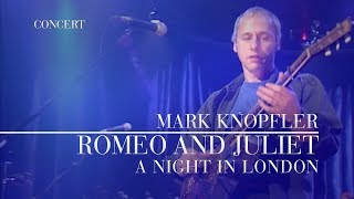 Mark Knopfler  Romeo and Juliet A Night In London  Official Live Video [upl. by Sheets]