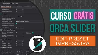 01  CURSO GRÁTIS OrcaSlicer  Edit Preset Impressora [upl. by Lizzie]