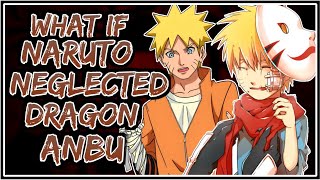 What If Naruto Neglected Dragon ANBU  Part1 [upl. by Leanne629]