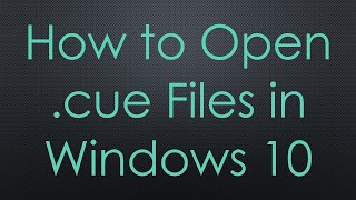 How to Open cue Files in Windows 10 [upl. by Li]