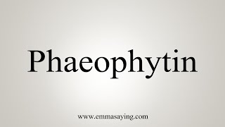 How To Say Phaeophytin [upl. by Zinnes]