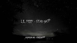 Lil Peep  quotStar Shoppingquot Cover by UNDAOUDABLE [upl. by Dacy586]