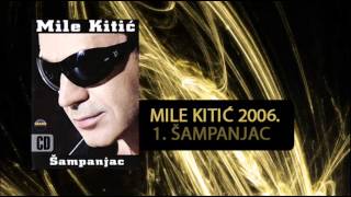 Mile Kitic  Sampanjac  Audio 2006 [upl. by Atnoed]