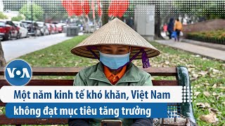 Một năm kinh tế khó khăn Việt Nam không đạt mục tiêu tăng trưởng  VOA Tiếng Việt [upl. by Aloke]