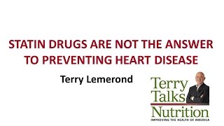 Statin Drugs Are Not the Answer to Preventing Heart Disease presented by Terry Lemerond [upl. by Amada126]