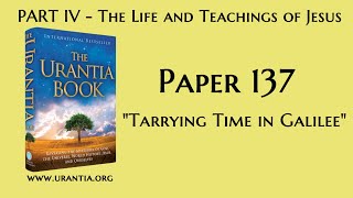 p137  Tarrying Time in Galilee The Urantia Book  audiobook [upl. by Kiri]