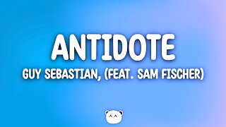 Guy Sebastian  Antidote Lyrics feat Sam Fischer [upl. by Howie578]