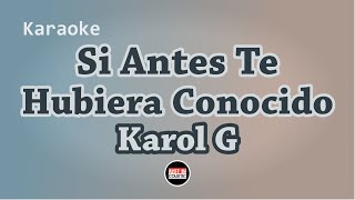 Karol G  Si Antes Te Hubiera Conocido Karaoke Letra [upl. by Lertnahs229]