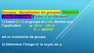 Exercice corrigé sur les morphismes de groupes on en déduit la définition de ordre dun élément [upl. by Sweet279]