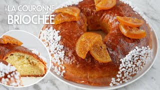 La COURONNE BRIOCHÉE aux Fruits Confits  Recette facile de la meilleure BRIOCHE DES ROIS [upl. by Boehmer]