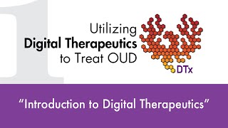 Utilizing Digital Therapeutics to Treat OUD DTx  quotIntroduction to Digital Therapeuticsquot [upl. by Magree]