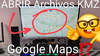 🌎🚀 Cómo ABRIR un ARCHIVO con EXTENSIÓN KMZ en GOOGLE MAPS FÁCIL y RÁPIDO [upl. by Alil]