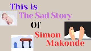 The Sad Story of SIMON MAKONDE [upl. by Guyon]