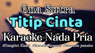 TITIP CINTA  Karaoke Dangdut Nada Pria Ona Sutra [upl. by Ahset]