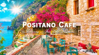 Positano Seaside Café Ambience  Elegant Bossa Nova amp Romantic Italian Music for Happy Mood [upl. by Nedlog575]