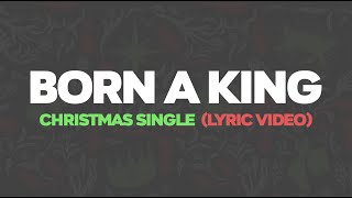 BORN A KING LYRIC VIDEO [upl. by Goerke]