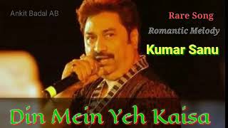 Din Mein Yeh Kaisa  Kumar Sanu  Rare Romantic Song  Ankit Badal AB [upl. by Dhu]