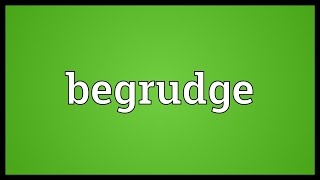 Begrudge Meaning [upl. by Aiykan]