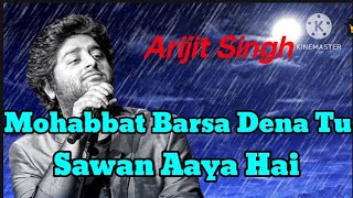 Mohabbat Barsa Dena Tu Sawan Aaya HaiArijit Singh [upl. by Harilda564]