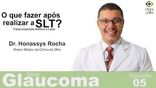 Série glaucoma  Episódio 05  O que fazer após realizar a SLT  Trabeculoplastia Seletiva A Laser [upl. by Nywloc]