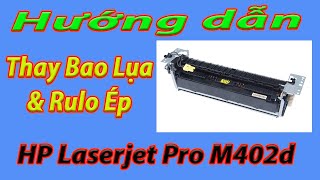 Hướng dẫn thay Bao Lụa và Rulo Ép cho máy in HP Laserjet Pro M402dn M402n M404dn M404dw [upl. by Ring]