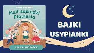 ⭐️ MALI SĄSIEDZI PIOTRUSIA  Bajki Usypianki  audiobajka na dobranoc✨ [upl. by Pampuch]