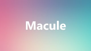 Macule  Medical Meaning and Pronunciation [upl. by Wardlaw]