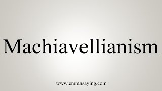 How To Say Machiavellianism [upl. by Enyedy]