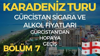 Gürcistanda Sigara ve Alkol Fiyatları  Batum  Hopa  Karadeniz Turu 7Bölüm [upl. by Yim]