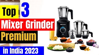 Top 3 Best Premium Mixer Grinder in india 2023 ⚡ Heavy Duty Mixer Grinder 1000 Watt for home [upl. by Wendalyn521]