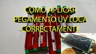 COMO APLICAR PEGAMENTO UV LOCA CORRECTAMENTE [upl. by Tatia]