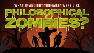 What If Ancient Humans Were Like Philosophical Zombies [upl. by Latsyrhk295]