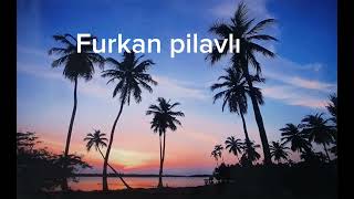 Furkan pilavlı [upl. by Haswell126]