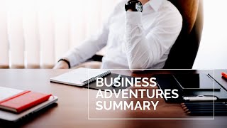 Business Adventures Summary in about 15 minutes [upl. by Eirac]