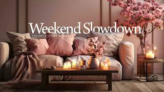 Weekend Slowdown  Chillout Lounge Relaxing Music [upl. by Wistrup]