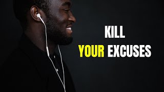 Kill Your Excuses and See What Happens Next Best motivational video speech [upl. by Debra801]