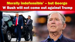 Morally indefensible’ – but George W Bush will not come out against Trump [upl. by Mariam]