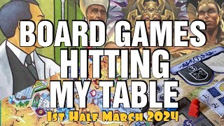 Board Games Hitting My Table  1st Half March 2024 [upl. by Mauldon]