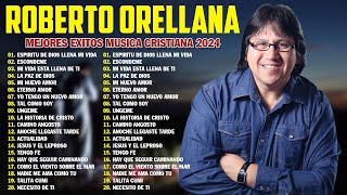 ROBERTO ORELLANA SUS MEJORES ÉXITOS 🙏 LO MEJOR DE ROBERTO ORELLANA MUSICA CRISTIANA 🙏 [upl. by Raclima658]