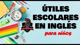 Útiles escolares en INGLÉS  VIdeos para niños  los INGLESAURIOS [upl. by Ayala680]