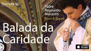 Padre Reginaldo Manzotti  Balada da Caridade CD Sinais do Sagrado [upl. by Reid993]