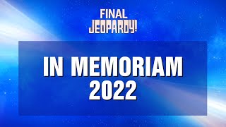 Final Jeopardy IN MEMORIAM 2022  JEOPARDY [upl. by Ydnyl]