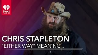 Chris Stapleton On What quotEither Wayquot Means  Exclusive Interview [upl. by Larcher806]