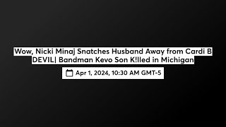 Wow Nicki Minaj Snatches Husband Away from Cardi B DEVIL Bandman Kevo Son Klled Blames MOTHER [upl. by Oeramed]