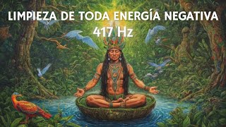 Música Chamánica y 417 Hz para LIMPIAR toda energía negativa y atraer pensamientos POSITIVOS [upl. by Anuahsal281]